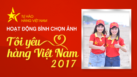 Khởi động Hoạt động Bình chọn ảnh Tôi yêu hàng Việt Nam năm 2017