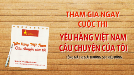 50 triệu đồng ngay trong tầm tay khi tham gia cuộc thi "Yêu hàng Việt Nam: Câu chuyện của tôi"