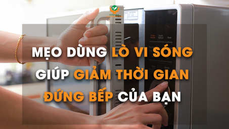 Vài mẹo dùng lò vi sóng giúp giảm tối đa thời gian đứng bếp 