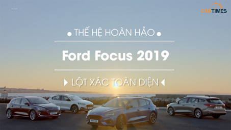 Thế hệ hoàn hảo Ford Focus 2019 lột xác toàn diện