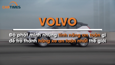 Volvo đã phát minh những tính năng an toàn gì để trở thành hãng xe an toàn nhất thế giới