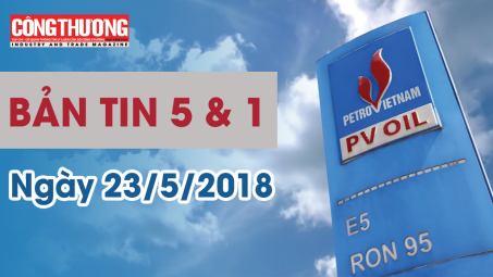 Bản tin 5 & 1 | Sự kiện và Con số Công Thương ngày 23/5/2018