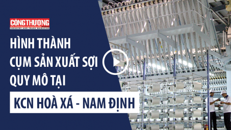 Ngày 15/8/2018 - Bản tin Sự kiện và Con số Công Thương | Hình thành cụm sản xuất sợi quy mô tại Khu công nghiệp Hoà Xá - Nam Định