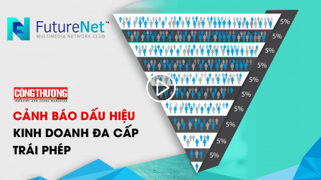 Ngày 17/8/2018 | Bản tin Sự kiện và Con số Công Thương - Cảnh báo dấu hiệu kinh doanh đa cấp trái phép trong hoạt động của FutureNet