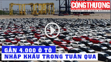 Ngày 21/8/2018 - Bản tin Sự kiện và Con số Công Thương | Gần 4 000 ô tô nhập khẩu về Việt Nam trong tuần qua