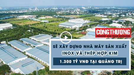 Ngày 29/8/2018 l Bản tin Sự kiện và Con số Công Thương - Sẽ xây dựng Nhà máy sản xuất inox và thép hợp kim 1300 tỷ đồng tại Quảng Trị