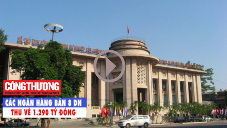 Ngày 1/9/2018 l Bản tin Sự kiện và con số Công Thương: Các Ngân hàng bán 8 Doanh nghiệp thu về 1290 tỷ đồng