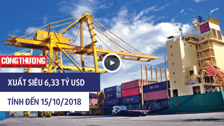  Ngày 24/10/2018 l Bản tin Sự kiện và Con số Công Thương - Xuất siêu 6,33 tỷ USD tính đến 15/10/2018
