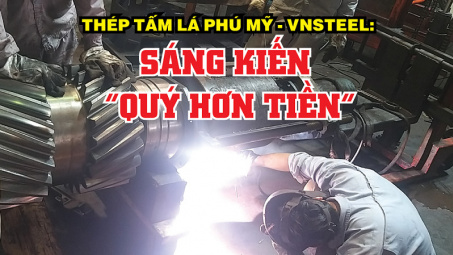 Thép Tấm lá Phú Mỹ - VNSTEEL: Sáng kiến “quý hơn tiền”