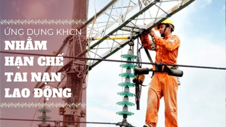 Ứng dụng KHCN để hạn chế tai nạn lao động