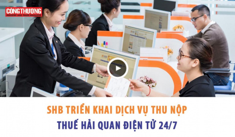 Ngày 31/10/2018 - SHB triển khai dịch vụ thu nộp thuế hải quan điện tử 24/7