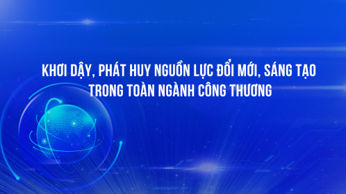 Khơi dậy, phát huy nguồn lực đổi mới, sáng tạo trong toàn ngành Công Thương