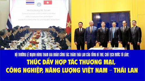 Các hoạt động của Bộ trưởng Lê Mạnh Hùng trong chuyến thăm chính thức Thái Lan của Tổng Bí thư, Chủ tịch nước Tô Lâm