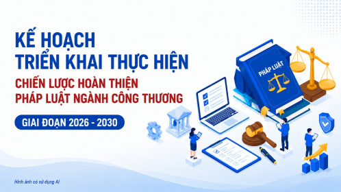 Đổi mới phương thức xây dựng và tổ chức thi hành pháp luật ngành Công Thương giai đoạn 2026-2030