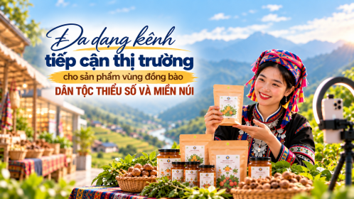 [eMagazine] Đa dạng kênh tiếp cận thị trường cho sản phẩm vùng đồng bào dân tộc thiểu số và miền núi