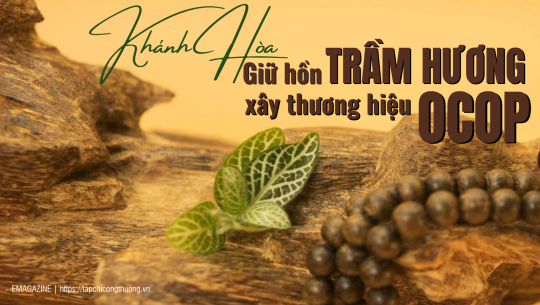 [eMagazine] Khánh Hòa - Giữ hồn trầm hương, xây thương hiệu OCOP