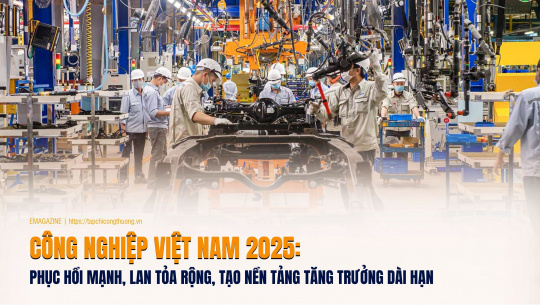 [eMagazine] Công nghiệp Việt Nam 2025: Phục hồi mạnh, lan tỏa rộng, tạo nền tảng tăng trưởng dài hạn