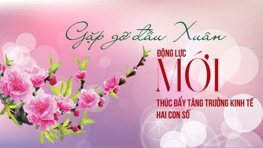 [eMagazines] Gặp gỡ đầu Xuân: Động lực mới thúc đẩy tăng trưởng kinh tế hai con số