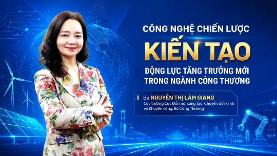 Công nghệ chiến lược kiến tạo động lực tăng trưởng mới trong ngành Công Thương