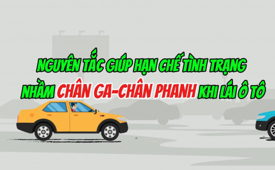 Nguyên tắc giúp hạn chế tình trạng nhầm chân ga - chân phanh khi lái ô tô