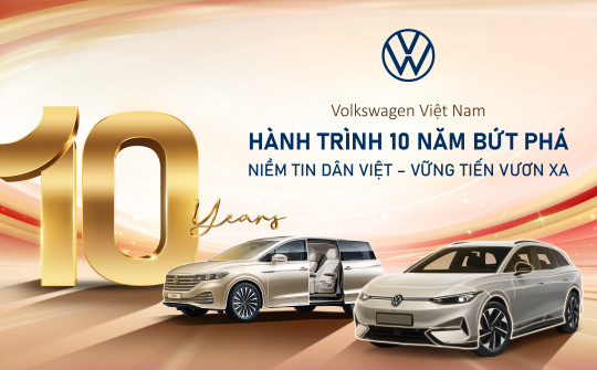 Volkswagen Việt Nam - 10 năm bứt phá và hành trình xây dựng niềm tin tại thị trường ô tô Việt