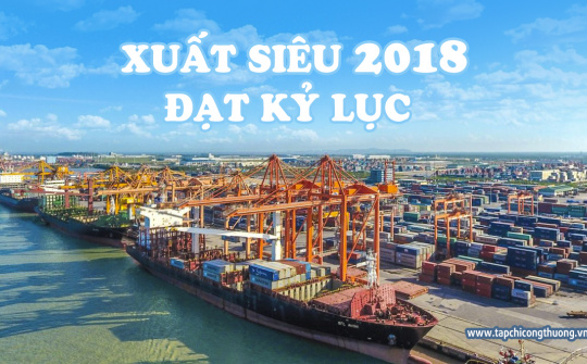Xuất siêu năm 2018 đạt kỷ lục, gấp 3 lần năm 2017
