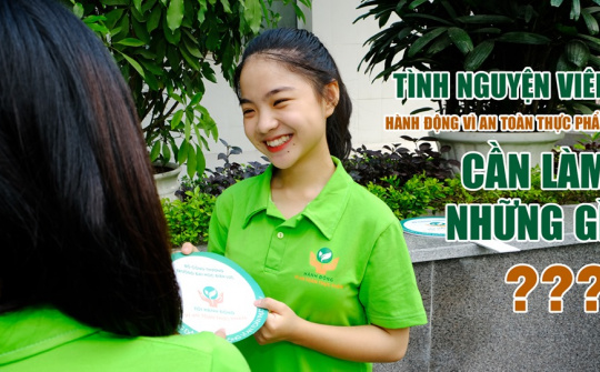 Cơ hội trở thành tình nguyện viên của Chương trình "Hành động vì an toàn thực phẩm"