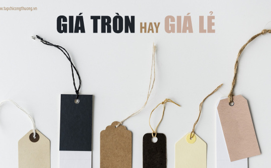 Định giá sản phẩm: Giá tròn hay giá lẻ ?