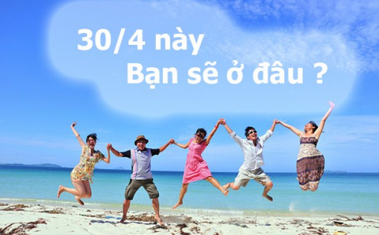 Đi chơi hay ở nhà trong ngày nghỉ lễ 30/4 - 1/5
