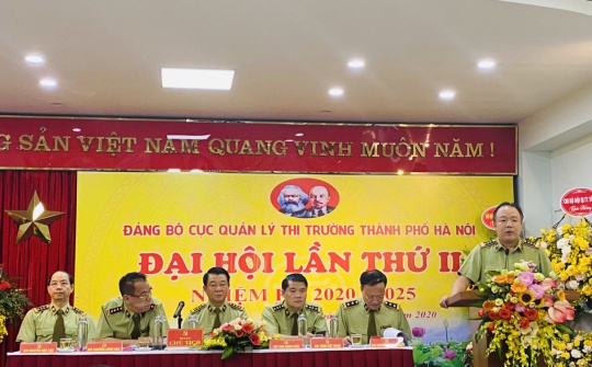 Đảng bộ Cục QLTT Hà Nội: Khắc phục khó khăn, tập trung thực hiện thắng lợi nhiệm kỳ mới