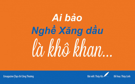 Ai bảo nghề Xăng dầu là khô khan...