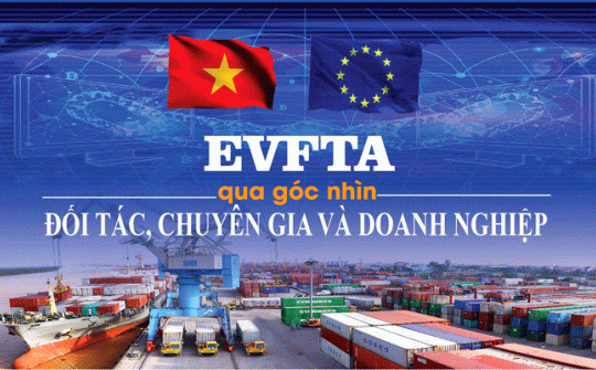EVFTA qua góc nhìn của Đối tác, Chuyên gia và Doanh nghiệp