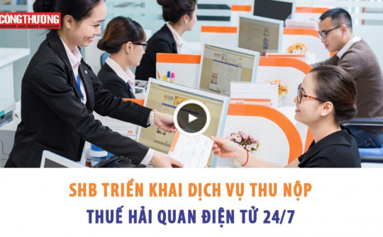 Ngày 31/10/2018 - SHB triển khai dịch vụ thu nộp thuế hải quan điện tử 24/7