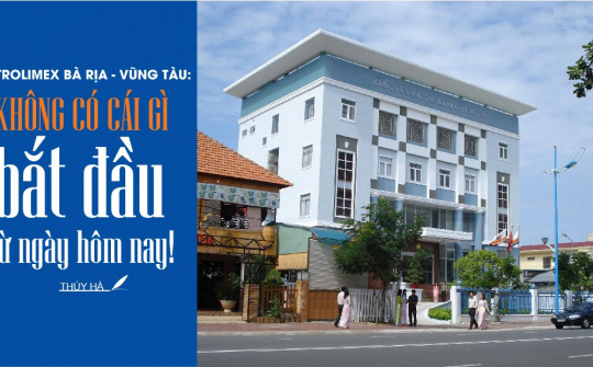 Petrolimex Bà Rịa - Vũng Tàu: “Không có cái gì bắt đầu từ ngày hôm nay!”
