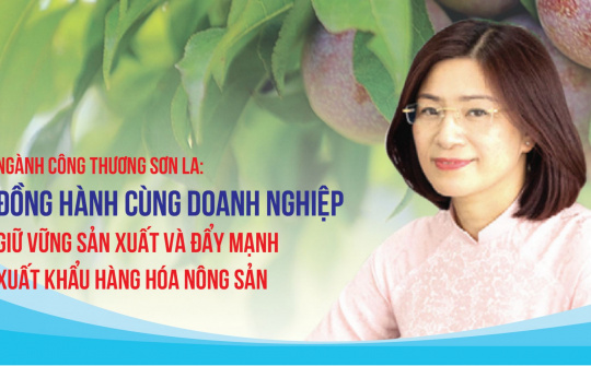 [eMagazine] Ngành Công Thương Sơn La: Đồng hành cùng doanh nghiệp giữ vững sản xuất và đẩy mạnh xuất khẩu