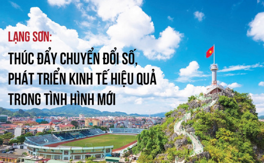 [eMagazine] Lạng Sơn: Thúc đẩy chuyển đổi số, phát triển kinh tế hiệu quả trong tình hình mới