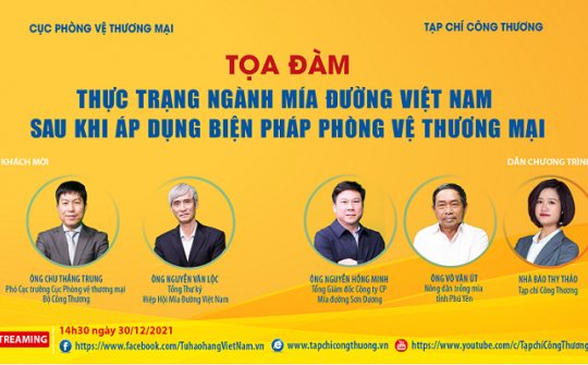 [Trực tuyến] Thực trạng ngành Mía đường Việt Nam sau khi áp dụng biện pháp phòng vệ thương mại