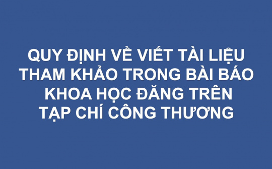 Quy định về viết tài liệu tham khảo trong bài báo khoa học đăng trên Tạp chí Công Thương