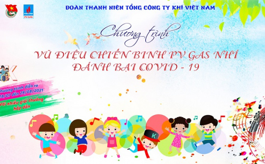 PV GAS: Khởi động “Vũ điệu chiến binh PV GAS Nhí đánh bại Covid -19”