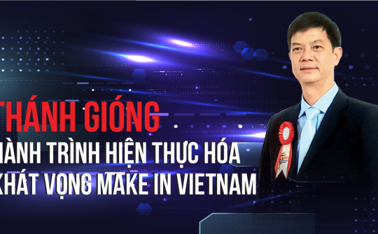 Thánh Gióng: Hành trình hiện thực hóa khát vọng Make in Vietnam