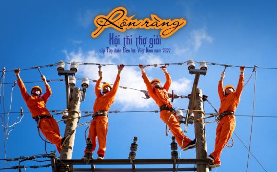 Rộn ràng Hội thi thợ giỏi cấp Tập đoàn Điện lực Việt Nam năm 2022