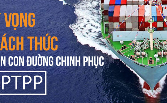 [E-magazine] Kỳ vọng và thách thức trên con đường chinh phục CPTPP