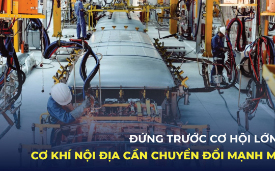 Đứng trước cơ hội lớn, cơ khí nội địa cần chuyển đổi mạnh mẽ