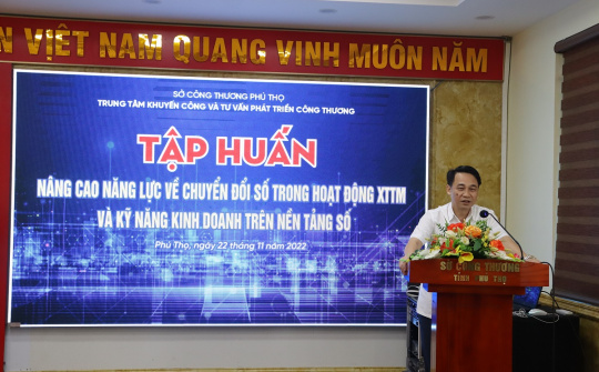 Phú Thọ: “Nâng cao năng lực về chuyển đổi số trong hoạt động xúc tiến thương mại và kỹ năng kinh doanh trên nền tảng số”