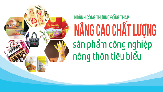 Ngành Công Thương Đồng Tháp: Nâng cao chất lượng sản phẩm công nghiệp nông thôn tiêu biểu