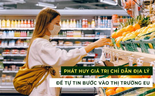 Phát huy giá trị của chỉ dẫn địa lý để tự tin vào thị trường EU