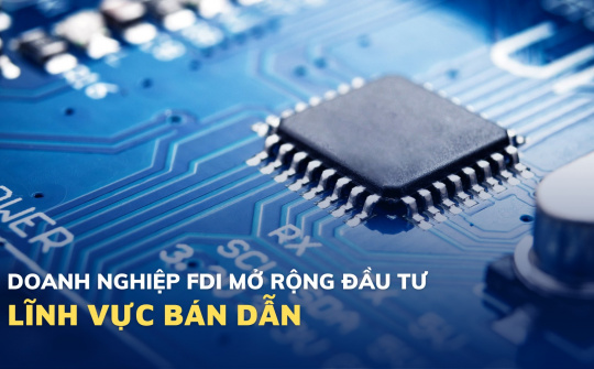 Doanh nghiệp FDI mở rộng đầu tư vào lĩnh vực bán dẫn