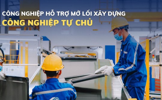 Công nghiệp hỗ trợ mở lối xây dựng nền công nghiệp tự chủ