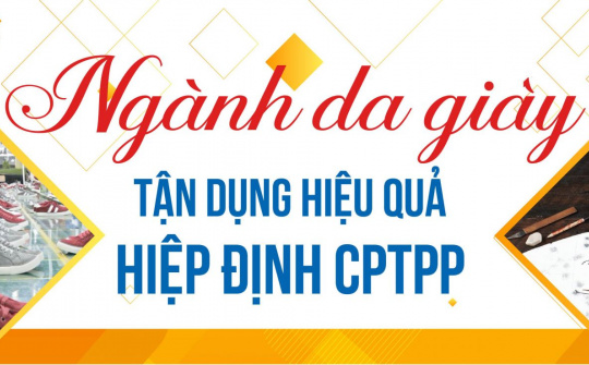 [E-magazine] Ngành Da giày tận dụng hiệu quả Hiệp định CPTPP