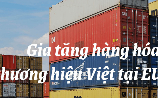 [E-magazine] Tận dụng EVFTA, gia tăng hàng hóa thương hiệu Việt tại EU